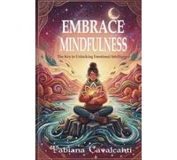 EMBRACE MINDFULNESS: The Key To Unlocking Emotional Intelligence