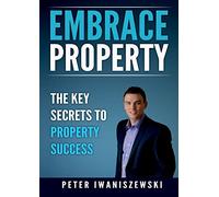 Embrace Property: The key secrets to property success
