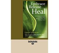 Embrace, Release, Heal: An Empowering Guide to Talking about, Thinking about, and Treating Cancer
