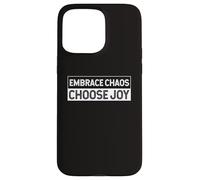 Embrace The Chaos And Choose Joy Joyfulness Faith Positivity Case for iPhone 15 Pro Max