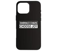 Embrace The Chaos And Choose Joy Joyfulness Faith Positivity Case for iPhone 16 Pro Max