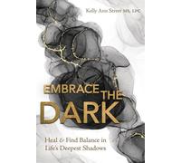 Embrace the Dark: Heal & Find Balance in Life's Deepest Shadows