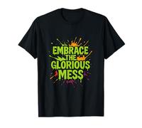 Embrace the Glorious Mess Paint Splatter Art T-Shirt
