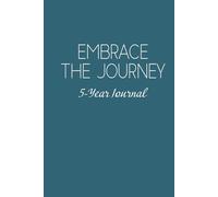 Embrace the Journey, 5-year blue hardcover 6 x 9” journal; space on each page to write about your day for 5 years - events, thoughts, gratitude, habits, etc.