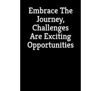 Embrace The Journey, Challenges Are Exciting Opportunities. - Journals For Writing - Gift For Women And Men - Notebook - Cute Journal - Lined Journal - Writing Journal - Bookmark