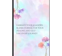 Embrace the Shadows: Blank Journal for your Healing and Self-Discovery Journey