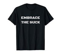 Embrace The Suck | Perfect for your next Challenge T-Shirt