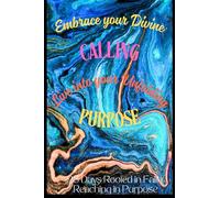 Embrace your Divine CALLING: Live into your Unfolding PURPOSE: 28 Days Rooted in Faith, Reaching in Purpose (Anointed Collected)