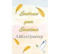 Embrace Your Emotions - A Mood Tracker Journal for Anxiety, Self-Care & Emotions Healing
