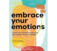 Embrace Your Emotions: A Self-Care Journal to Discover the Wisdom of Your Feelings