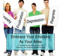 Embrace Your Emotions As Your Allies