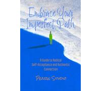 Embrace Your Imperfect Path: A Guide to Radical Self-Acceptance and Authentic Connection