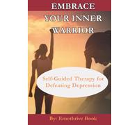 Embrace Your Inner Warrior: Self-Guided Therapy for Defeating Depression