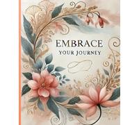 Embrace Your Journey: A Guided Journal for Women to Practice Gratitude, Self-Reflection & Mindset Growth