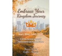 Embrace Your Kingdom Journey: Be Transformed: Heart, Mind, Habits & Life