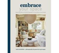 Embrace Your Space Organizing Ideas and Stylish Upgrades for Every Room on Any Budget : Organizing Ideas and Stylish Upgrades for Every Room on Any Budget