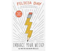 Embrace Your Weird: Face Your Fears and Unleash Creativity