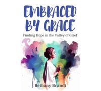 Embraced by Grace: Finding Hope in the Valley of Grief