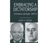 Embracing a Dictatorship: US Relations with Spain, 1945-53