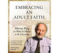 Embracing an Adult Faith Participant's Workbook: Marcus Borg on What it Means to Be Christian - A 5-Session Study