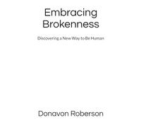 Embracing Brokenness: Discovering a New Way to Be Human