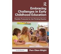 Embracing Challenges in Early Childhood Education : Flexible Protocols for the Thinking Teacher
