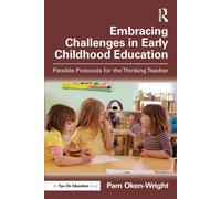Embracing Challenges in Early Childhood Education : Flexible Protocols for the Thinking Teacher
