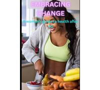 Embracing Change: A Woman's Guide To Health After Forty