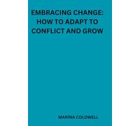 Embracing Change: How to Adapt to Conflict and Grow: A Journey to Emotional Intelligence and Growth