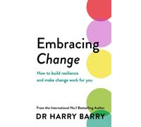 Embracing Change : How to build resilience and make change work for you
