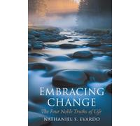 Embracing Change: The Four Noble Truths of Life: Discovering Balance Through Acceptance and Transformation