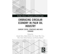 Embracing Circular Economy in Palm Oil Industry: Current Status, Strategies and Ways Forward (Routledge Advances in Management and Business Studies)