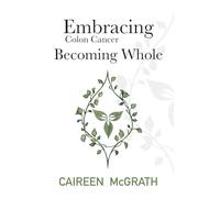 Embracing Colon Cancer: Becoming Whole