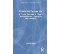 Embracing Complexity : A Critical Approach to Efficacy and Manualised Practices in Psychotherapy