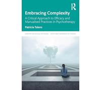 Embracing Complexity: A Critical Approach to Efficacy and Manualised Practices in Psychotherapy (Concepts for Critical Psychology)