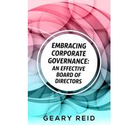 Embracing Corporate Governance - An Effective Board of Directors: An informed and responsible board of directors can catapult an organization to success.