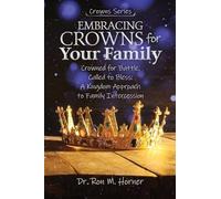 Embracing Crowns for Your Family: Crowned for Battle, Called to Bless: A Kingdom Approach to Family Intercession