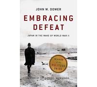 Embracing Defeat - Japan in the Wake of World War II