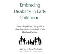 Embracing Disability in Early Childhood: Supporting Children Living with a Disability and their Families in Early Childhood Settings