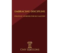 EMBRACING DISCIPLINE: Strategic Logbook for Self-Mastery