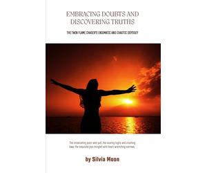 Embracing Doubts and Discovering Truths: A Twin Flame Chaser's Enigmatic and Chaotic Odyssey (Twin Flame Shadow Work)