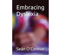 Embracing Dyslexia: Building Strengths, Overcoming Challenges