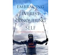 Embracing Everest, Conquering Self: The Extraordinary Adventure of an Ordinary Man