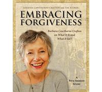 Embracing Forgiveness DVD: Barbara Cawthorne Crafton on What It Is and What It Isn T