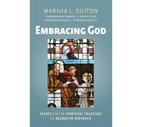 Embracing God: Essays on the Spiritual Treatises of Aelred of Rievaulx Volume 302 (Cistercian Studies)