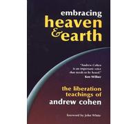 Embracing Heaven and Earth: The Liberation Teachings of Andrew Cohen