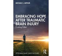 Embracing Hope After Traumatic Brain Injury: Finding Eden (After Brain Injury: Survivor Stories)