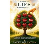 Embracing Life: A Servant's Heart - Becoming More Like Christ Through Humility, Service, and Faithful Obedience