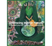 Embracing Mother Nature: A Guided Journal for Mindful Connection Through