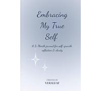Embracing My True Self: A 3-Month Journal for Self-Growth, Reflection & Clarity